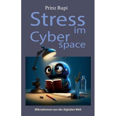Stress im Cyberspace, Taschenbuch von Prinz Rupi, BoD – Books on Demand, 978-3-7693-1872-2