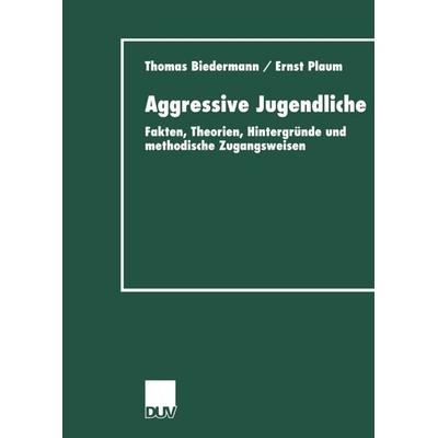 Aggressive Jugendliche, Taschenbuch von Thomas Biedermann,Ernst Plaum, Deutscher Universitätsverlag, 978-3-8244-4370-3