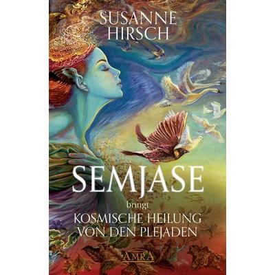 SEMJASE bringt Kosmische Heilung von den Plejaden, Gebundene Ausgabe von Susanne Hirsch, Amra Verlag, 978-3-95447-461-5