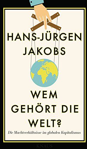 Hans-Jürgen Jakobs - Wem gehört die Welt?: Die Machtverhältnisse im globalen Kapitalismus - Preis vom 09.10.2026 07:28:09 h
