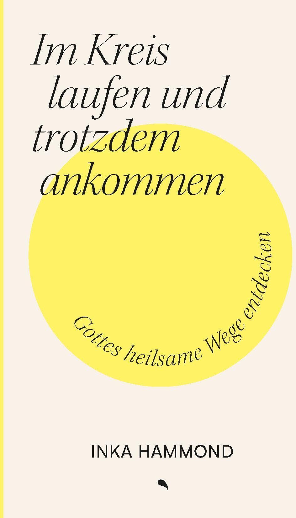 Inka Hammond - Im Kreis laufen und trotzdem ankommen: Gottes heilsame Wege entdecken - Preis vom 11.10.2026 03:10:56 h