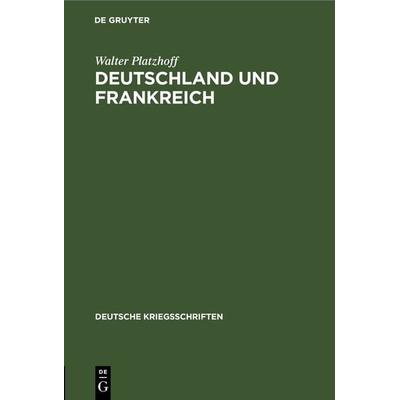 Deutschland und Frankreich, Gebundene Ausgabe von Walter Platzhoff, De Gruyter, 978-3-11-105403-2