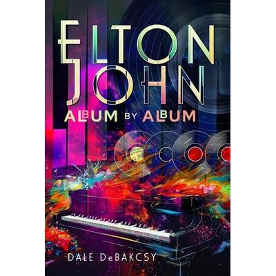 Elton John Album by Album, Gebundene Ausgabe von Dale Debakcsy, Pen & Sword Books Ltd, 978-1-03-610428-3