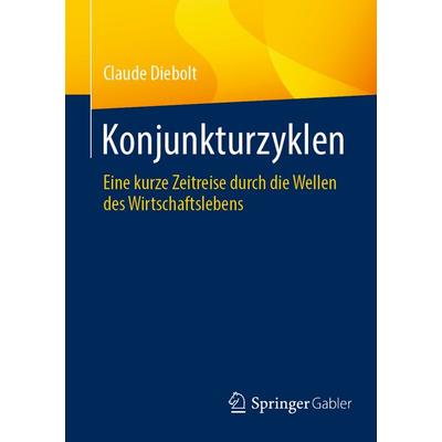Konjunkturzyklen, Taschenbuch von Claude Diebolt, Springer Fachmedien Wiesbaden GmbH, 978-3-658-49905-1