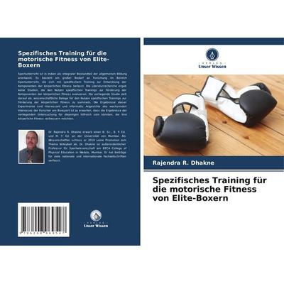 Spezifisches Training für die motorische Fitness von Elite-Boxern, Taschenbuch von Rajendra R. Dhakne, Verlag Unser Wissen, 978-620-8-96954-7