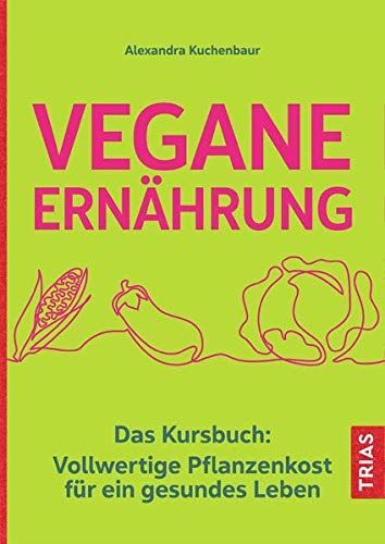 Alexandra Kuchenbaur - Vegane Ernährung: Das Kursbuch: Vollwertige Pflanzenkost für ein gesundes Leben - Preis vom 17.10.2026 19:25:27 h