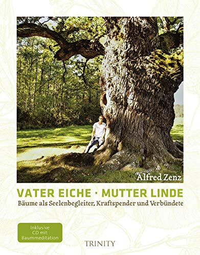Alfred Zenz - Vater Eiche, Mutter Linde: Bäume als Seelenbegleiter, Kraftspender und Verbündete - Preis vom 09.10.2026 07:28:09 h
