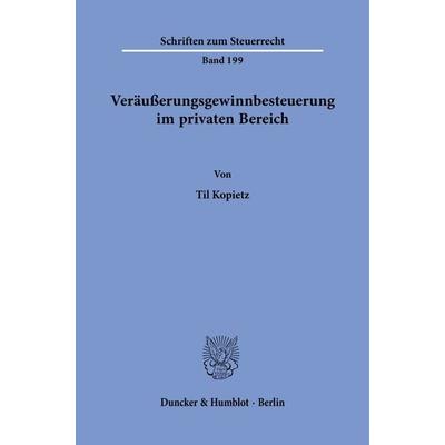 Veräußerungsgewinnbesteuerung im privaten Bereich, Taschenbuch von Til Kopietz, Duncker & Humblot, 978-3-428-19398-1