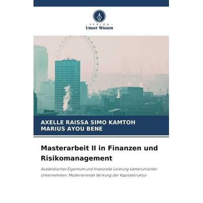 Masterarbeit II in Finanzen und Risikomanagement, Taschenbuch von Axelle Raissa Simo Kamtoh,Marius Ayou Bene, Verlag Unser Wissen, 978-620-5-90574-6