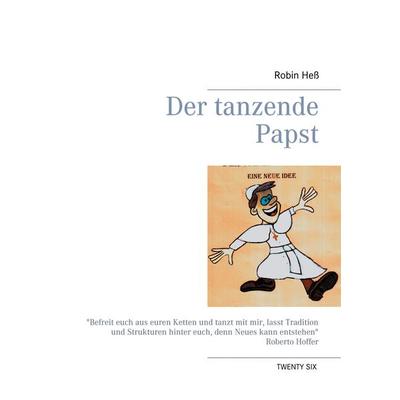 Der tanzende Papst, Taschenbuch von Robin Hess, Twentysix, 978-3-7407-3085-7