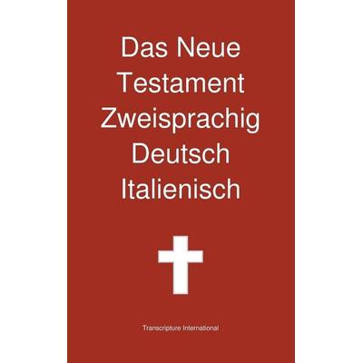 Das Neue Testament Zweisprachig, Deutsch - Italienisch, Gebundene Ausgabe von Transcripture International, Transcripture International,