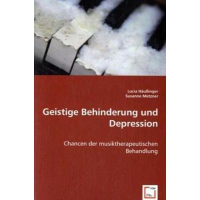 Häußinger, L: Geistige Behinderung und Depression, Taschenbuch von Lucia Häussinger,Susanne Metzner, VDM, 978-3-639-03730-2