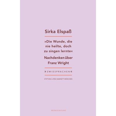 Die Wunde, die nie heilte, doch zu singen lernte, Taschenbuch von Sirka Elspass, Das Wunderhorn, 978-3-88423-756-4