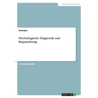 Psychologische Diagnostik und Begutachtung, Taschenbuch von Anonymous, GRIN, 978-3-389-04539-8