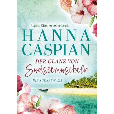 Der Glanz von Südseemuscheln, Taschenbuch von Hanna Caspian,Regina Gärtner, Tolino media, 978-3-7579-9813-4