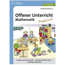 Offener Unterricht Mathematik - praktisch Klasse 3, Schulbücher von Stefanie Pohlmann