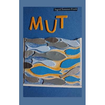 Mut, Taschenbuch von Ingrid Sommer-Frank, BoD – Books on Demand, 978-3-696-38217-9