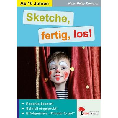 Sketche, fertig, los!, Taschenbuch von Hans-Peter Tiemann, KOHL VERLAG Der Verlag mit dem Baum, 978-3-96040-324-1