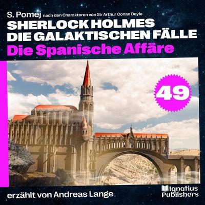 Die Spanische Affäre (Sherlock Holmes - Die galaktischen Fälle, Folge 49) - Arthur Conan Doyle,S. Pomej, Audio, 9783711908421