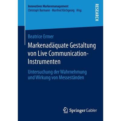 Markenadäquate Gestaltung von Live Communication-Instrumenten, Taschenbuch von Beatrice Ermer, Springer Fachmedien Wiesbaden GmbH, 978-3-658-04810-5