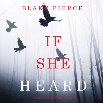 If She Heard (A Kate Wise Mystery—Book 7) - Blake Pierce, Audio, 9781094302980