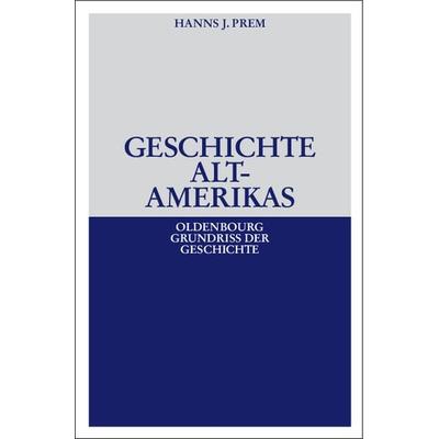 Geschichte Altamerikas, Gebundene Ausgabe von Hanns J. Prem, De Gruyter Mouton, 978-3-486-53032-2