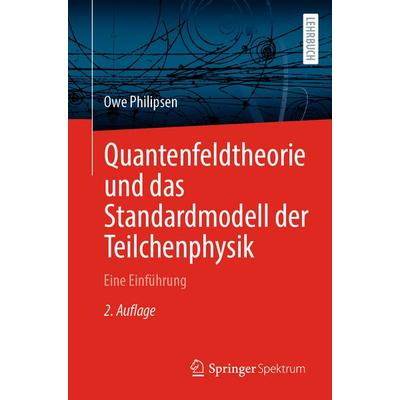 Quantenfeldtheorie und das Standardmodell der Teilchenphysik, Taschenbuch von Owe Philipsen, Springer Berlin, 978-3-662-70848-4