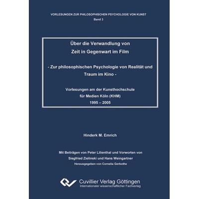 Über die Verwandlung von Zeit in Gegenwart im Film. Zur philosophischen Psychologie von Realität und Traum im Kino, Taschenbuch von Hinderk M. Emrich,