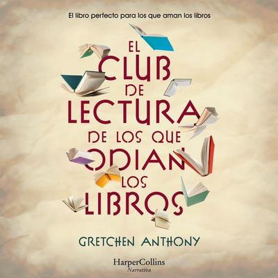 El club de lectura de los que odian los libros - Gretchen Anthony, Audio, 9788419883810
