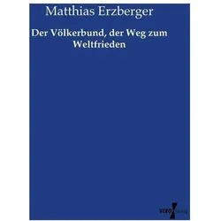 Der Völkerbund, der Weg zum Weltfrieden, Fachbücher von Matthias Erzberger