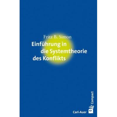 Einführung in die Systemtheorie des Konflikts, Taschenbuch von Fritz B. Simon, Carl-Auer Verlag GmbH, 978-3-89670-746-8