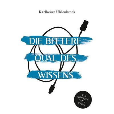 Die bittere Qual des Wissens, Taschenbuch von Karlheinz Uhlenbrock, BoD – Books on Demand, 978-3-7562-2589-7