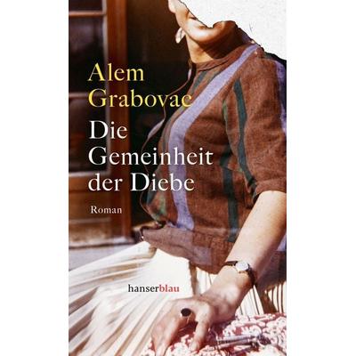 Die Gemeinheit der Diebe, Gebundene Ausgabe von Alem Grabovac, Hanserblau in Carl Hanser Verlag GmbH & Co. KG, 978-3-446-27938-4