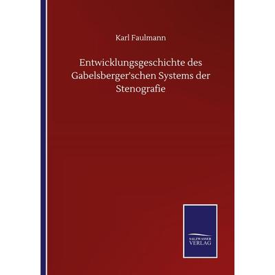 Entwicklungsgeschichte des Gabelsberger'schen Systems der Stenografie, Taschenbuch von Karl Faulmann, BoD - Books on Demand, 978-3-7525-1652-4