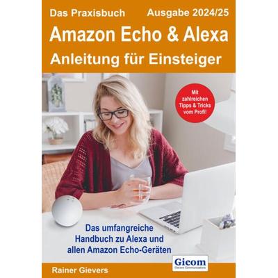 Das Praxisbuch Amazon Echo & Alexa - Anleitung für Einsteiger (Ausgabe 2024/25), Taschenbuch von Rainer Gievers, Gievers, Rainer, 978-3-96469-248-1