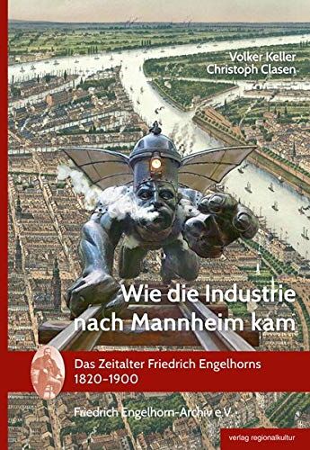 Volker Keller - Wie die Industrie nach Mannheim kam: Das Zeitalter Friedrich Engelhorns 1820-1900 - Preis vom 14.10.2026 23:07:16 h