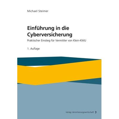 Einführung in die Cyberversicherung, Taschenbuch von Michael Steimer, Verlag Versicherungswirtschaft, 978-3-96329-458-7