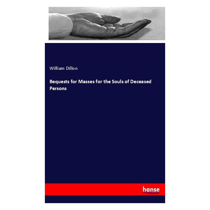 Hansebooks Bequests for Masses for the Souls of Deceased Persons (Englisch, Softcover, William Dillon) (55978295)