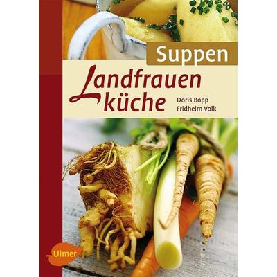 Landfrauenküche Suppen, Taschenbuch von Doris Bopp,Fridhelm Volk, Verlag Eugen Ulmer, 978-3-8001-7652-6