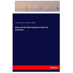 Geyer und das Obererzgebirge in Sage und Geschichte, Belletristik von Hermann Lungwitz, Max Grohmann