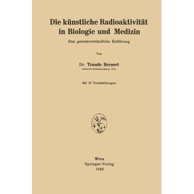 Die künstliche Radioaktivität in Biologie und Medizin, Taschenbuch von Traude Bernert, Springer Wien, 978-3-211-80083-6