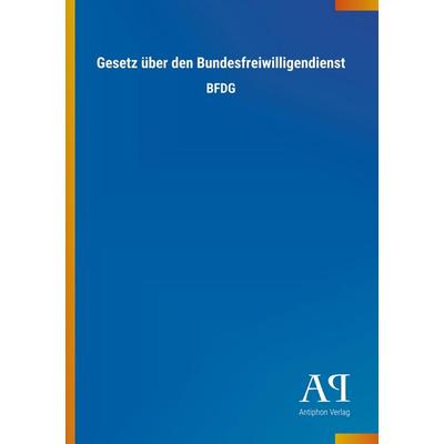 Gesetz über den Bundesfreiwilligendienst, Taschenbuch von Antiphon Verlag, Antiphon, 978-3-7314-0367-8