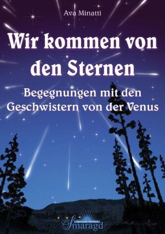Ava Minatti - Wir kommen von den Sternen. Begegnungen mit den Geschwistern von der Venus - Preis vom 09.10.2026 07:28:09 h
