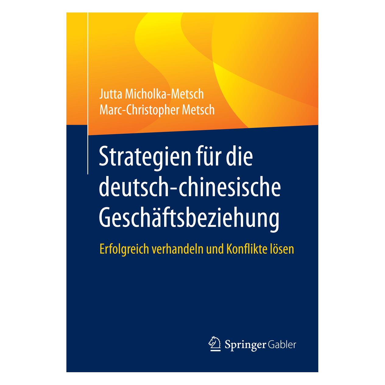 Springer Strategien für die deutsch-chinesische Geschäftsbeziehung (Deutsch, Softcover, Jutta Micholka-Metsch, Marc-Christopher Metsch) (35150280)