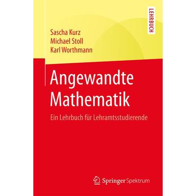 Angewandte Mathematik, Taschenbuch von Sascha Kurz,Michael Stoll,Karl Worthmann, Springer Berlin, 978-3-662-56704-3