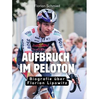 Aufbruch im Peloton, Gebundene Ausgabe von Florian Schmied, BoD - Books on Demand, 978-3-695-32528-3