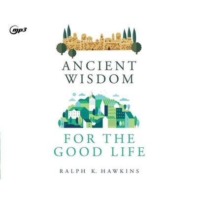 Ancient Wisdom for the Good Life - Ralph K. Hawkins, CD, 9781685924331