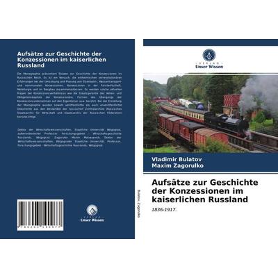 Aufsätze zur Geschichte der Konzessionen im kaiserlichen Russland, Taschenbuch von Vladimir Bulatov,Maxim Zagorulko, Verlag Unser Wissen,