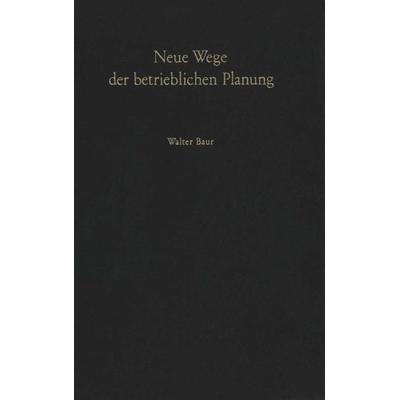 Neue Wege der betrieblichen Planung, Taschenbuch von W. Baur, Springer Berlin, 978-3-642-92932-8