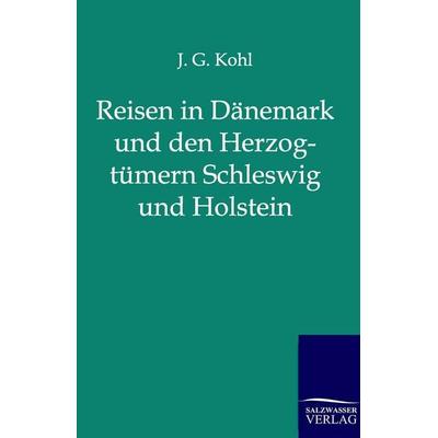 Reisen in Dänemark und den Herzogtümern Schleswig und Holstein, Taschenbuch von J. G. Kohl, Salzwasser, 978-3-86444-092-2